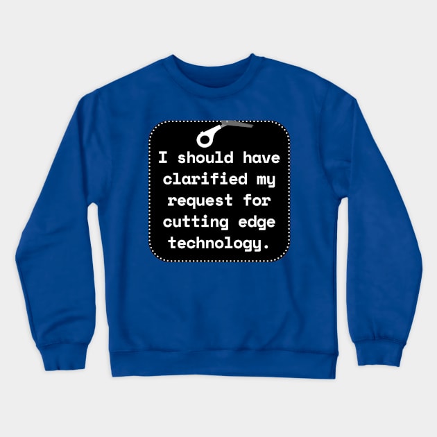 I Should Have Clarified My Request For Cutting Edge Technology Funny Pun / Dad Joke Sticker Version (MD23Frd027b) Crewneck Sweatshirt by Maikell Designs